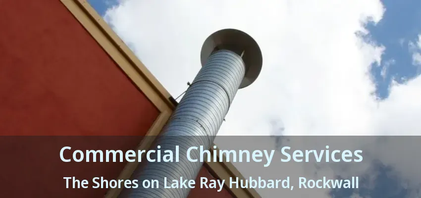 Commercial Chimney Services The Shores on Lake Ray Hubbard, Rockwall - TX
