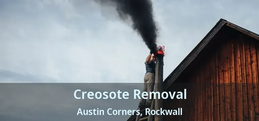 Creosote Removal Austin Corners, Rockwall - TX