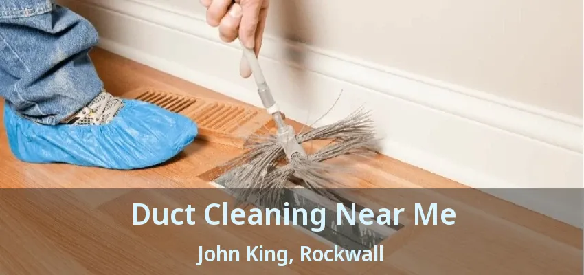 Duct Cleaning Near Me John King, Rockwall - TX