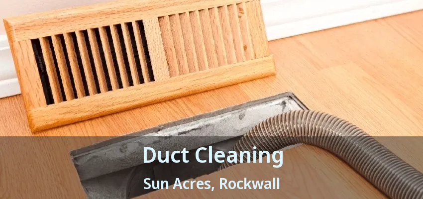 Duct Cleaning Sun Acres, Rockwall - TX
