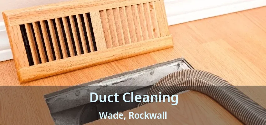 Duct Cleaning Wade, Rockwall - TX