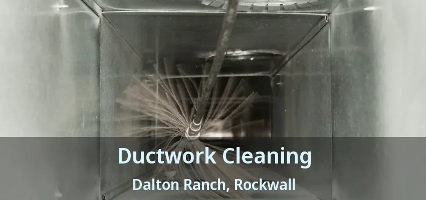 Ductwork Cleaning Dalton Ranch, Rockwall - TX
