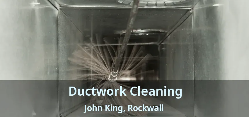 Ductwork Cleaning John King, Rockwall - TX