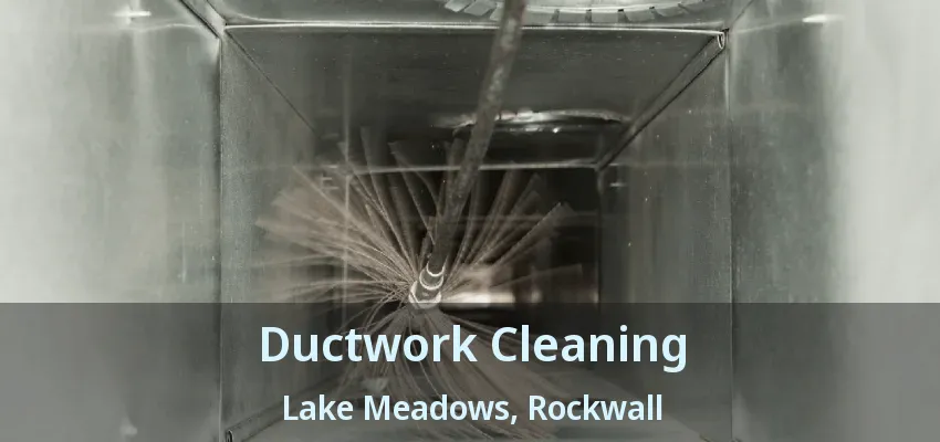 Ductwork Cleaning Lake Meadows, Rockwall - TX