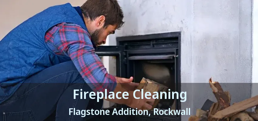 Fireplace Cleaning Flagstone Addition, Rockwall - TX