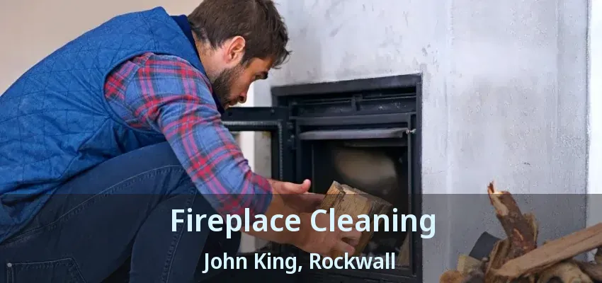 Fireplace Cleaning John King, Rockwall - TX