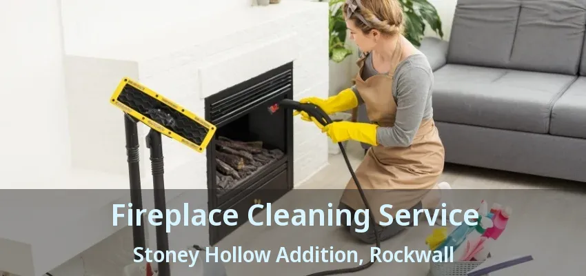 Fireplace Cleaning Service Stoney Hollow Addition, Rockwall - TX