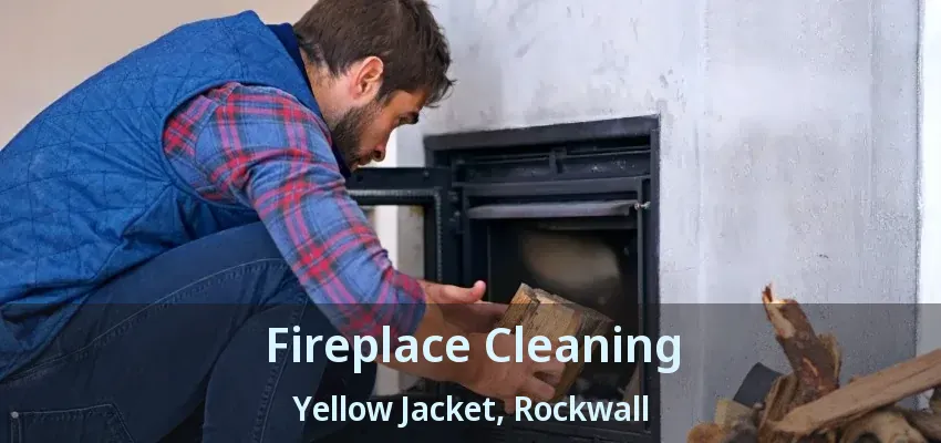 Fireplace Cleaning Yellow Jacket, Rockwall - TX
