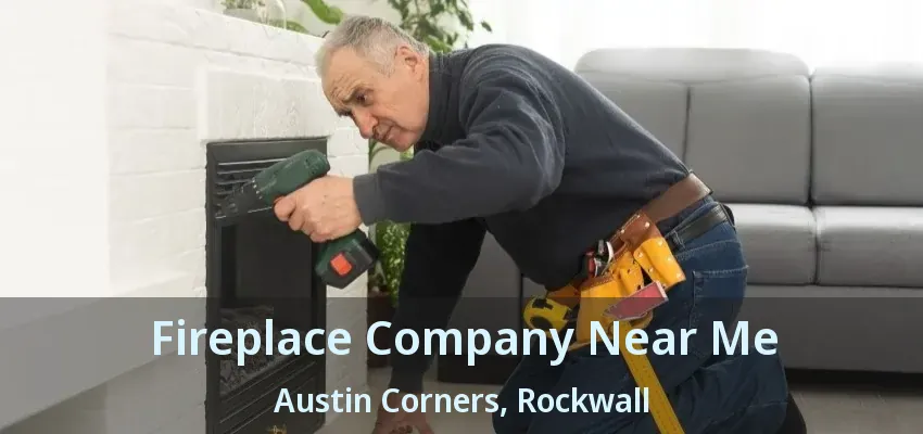 Fireplace Company Near Me Austin Corners, Rockwall - TX