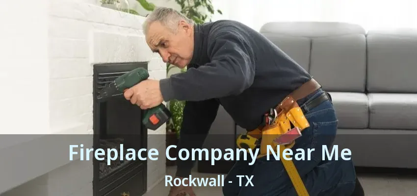 Fireplace Company Near Me Rockwall - TX