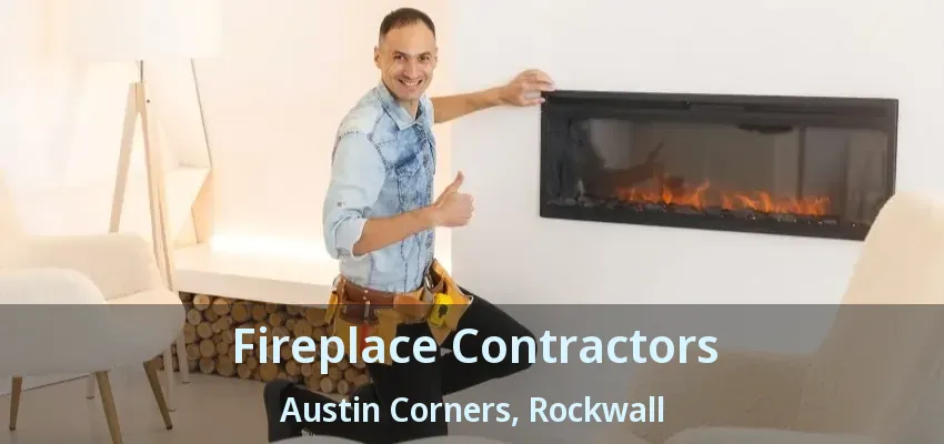 Fireplace Contractors Austin Corners, Rockwall - TX
