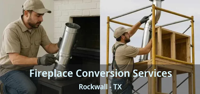 Fireplace Conversion Services Rockwall - TX