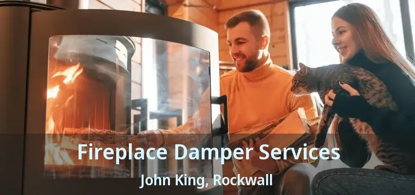 Fireplace Damper Services John King, Rockwall - TX