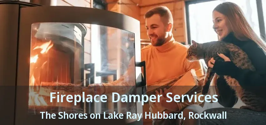 Fireplace Damper Services The Shores on Lake Ray Hubbard, Rockwall - TX