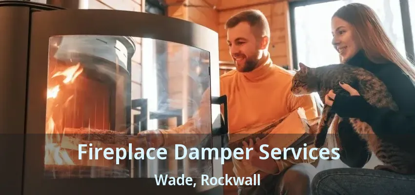 Fireplace Damper Services Wade, Rockwall - TX