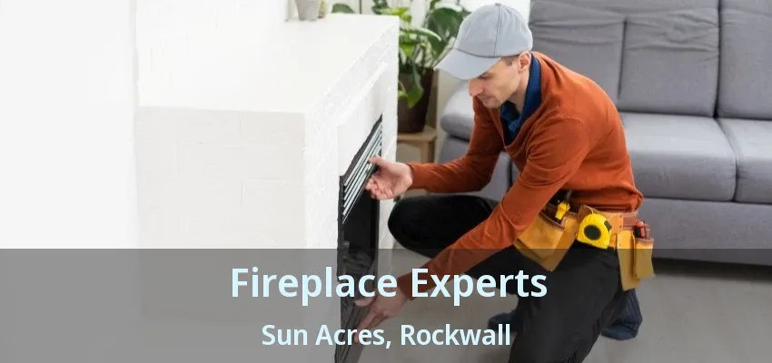 Fireplace Experts Sun Acres, Rockwall - TX