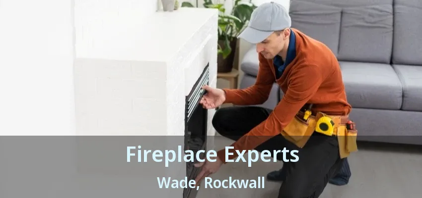 Fireplace Experts Wade, Rockwall - TX