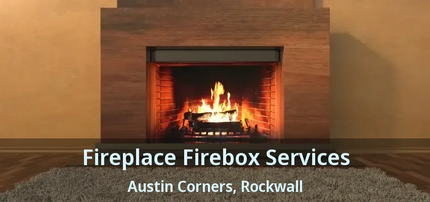 Fireplace Firebox Services Austin Corners, Rockwall - TX