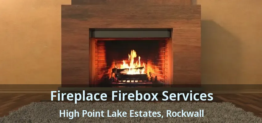 Fireplace Firebox Services High Point Lake Estates, Rockwall - TX