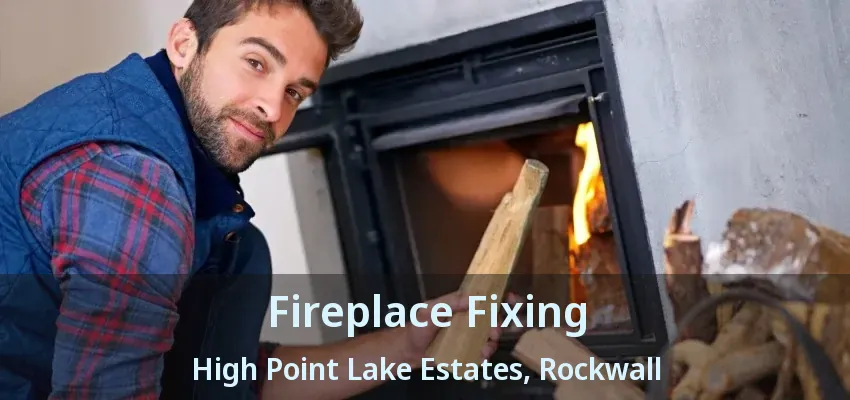 Fireplace Fixing High Point Lake Estates, Rockwall - TX