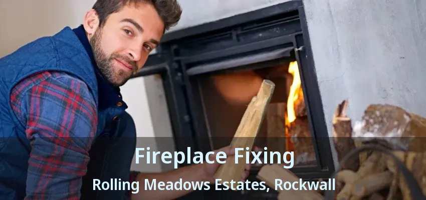 Fireplace Fixing Rolling Meadows Estates, Rockwall - TX