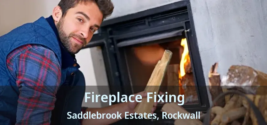 Fireplace Fixing Saddlebrook Estates, Rockwall - TX