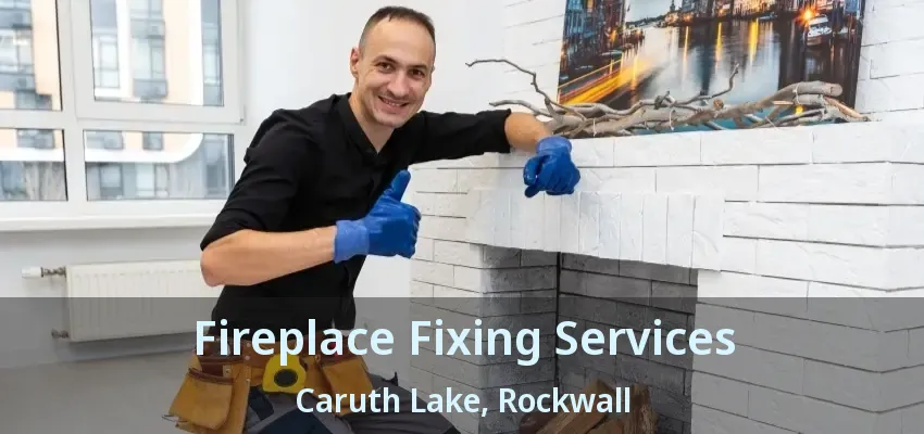 Fireplace Fixing Services Caruth Lake, Rockwall - TX