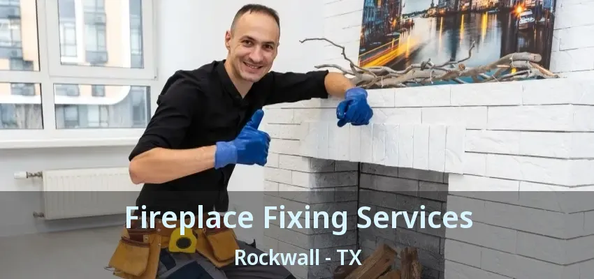 Fireplace Fixing Services Rockwall - TX