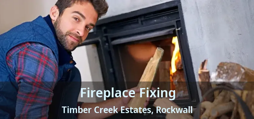 Fireplace Fixing Timber Creek Estates, Rockwall - TX