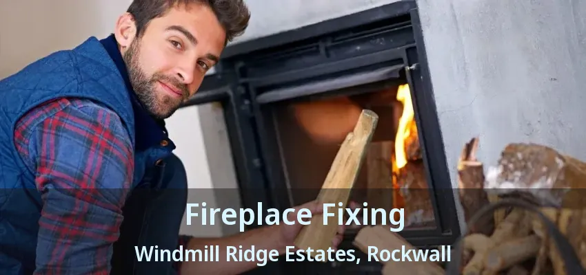 Fireplace Fixing Windmill Ridge Estates, Rockwall - TX