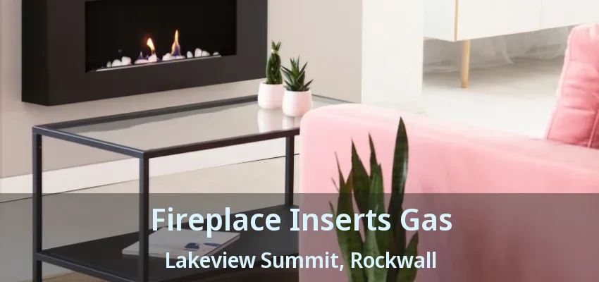 Fireplace Inserts Gas Lakeview Summit, Rockwall - TX