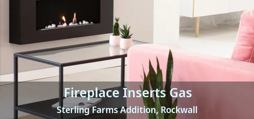 Fireplace Inserts Gas Sterling Farms Addition, Rockwall - TX