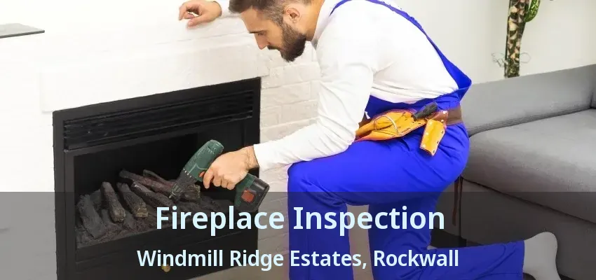 Fireplace Inspection Windmill Ridge Estates, Rockwall - TX