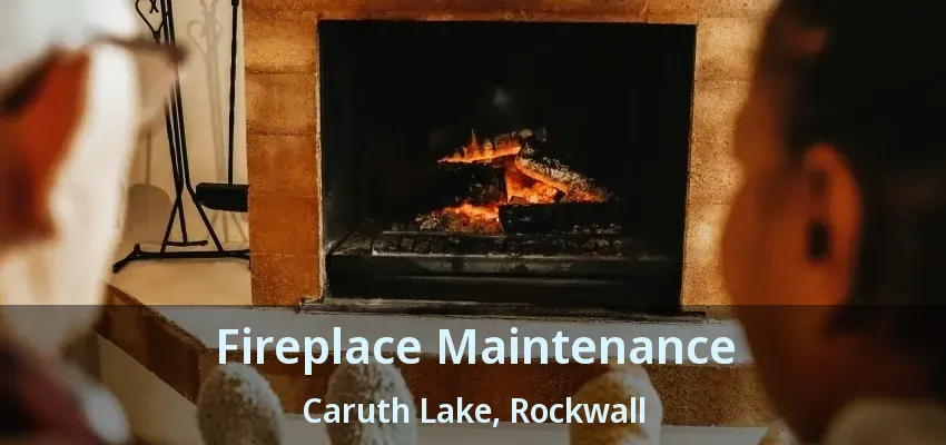 Fireplace Maintenance Caruth Lake, Rockwall - TX