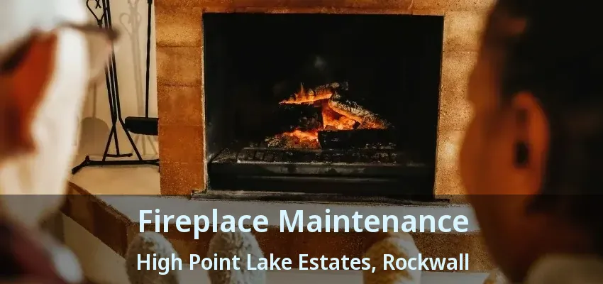Fireplace Maintenance High Point Lake Estates, Rockwall - TX