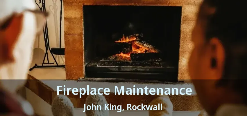 Fireplace Maintenance John King, Rockwall - TX