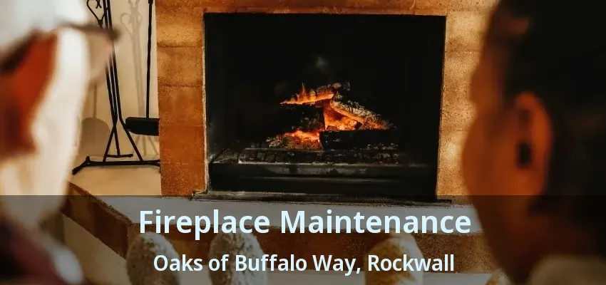 Fireplace Maintenance Oaks of Buffalo Way, Rockwall - TX