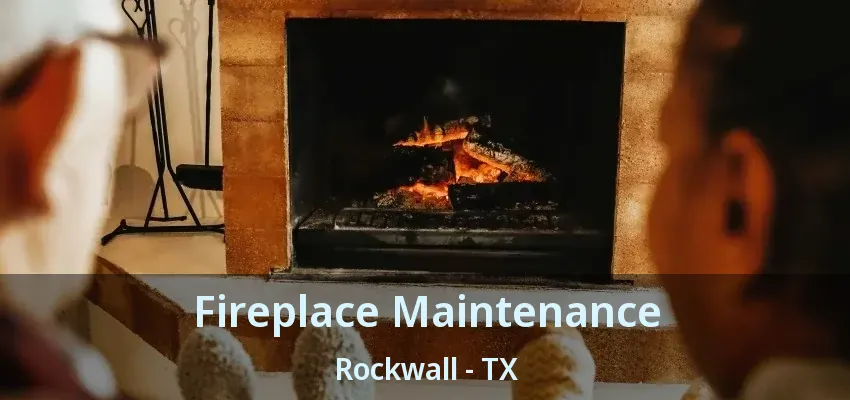 Fireplace Maintenance Rockwall - TX