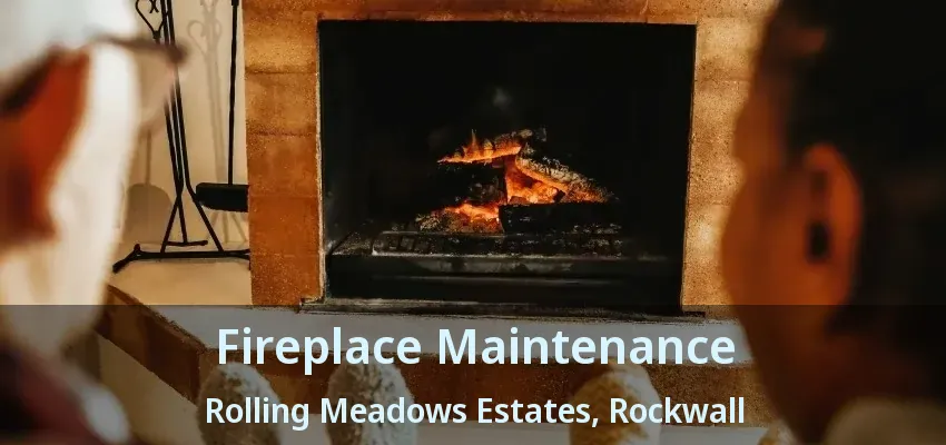 Fireplace Maintenance Rolling Meadows Estates, Rockwall - TX