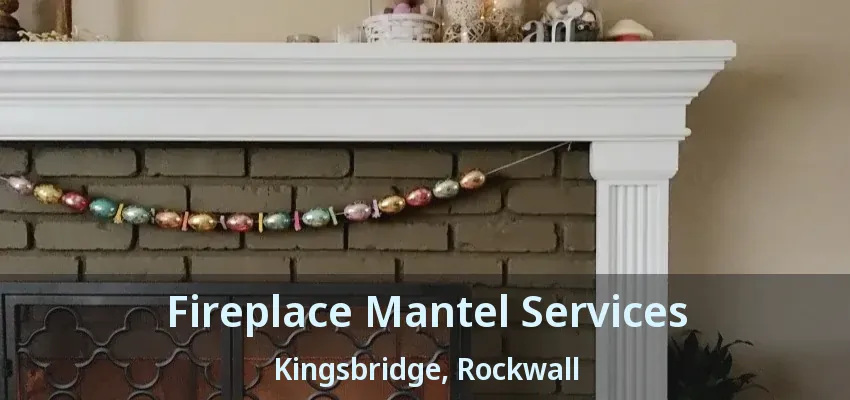 Fireplace Mantel Services Kingsbridge, Rockwall - TX