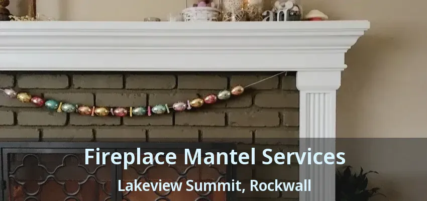 Fireplace Mantel Services Lakeview Summit, Rockwall - TX
