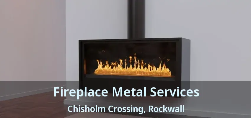 Fireplace Metal Services Chisholm Crossing, Rockwall - TX