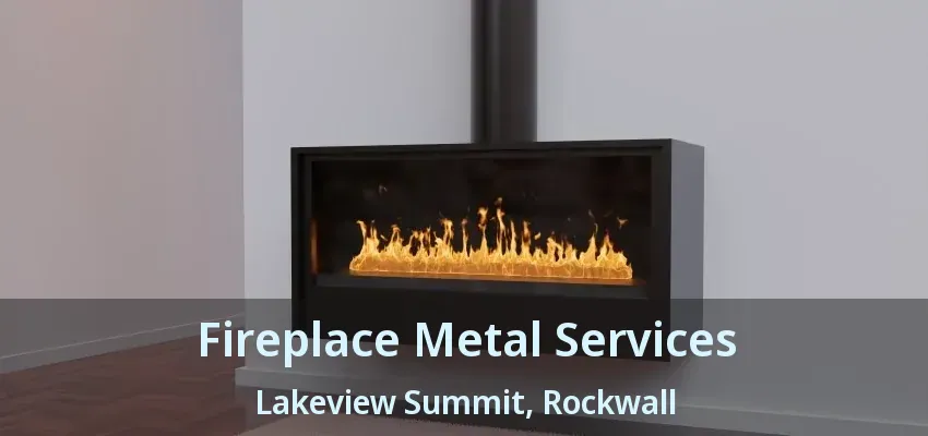 Fireplace Metal Services Lakeview Summit, Rockwall - TX