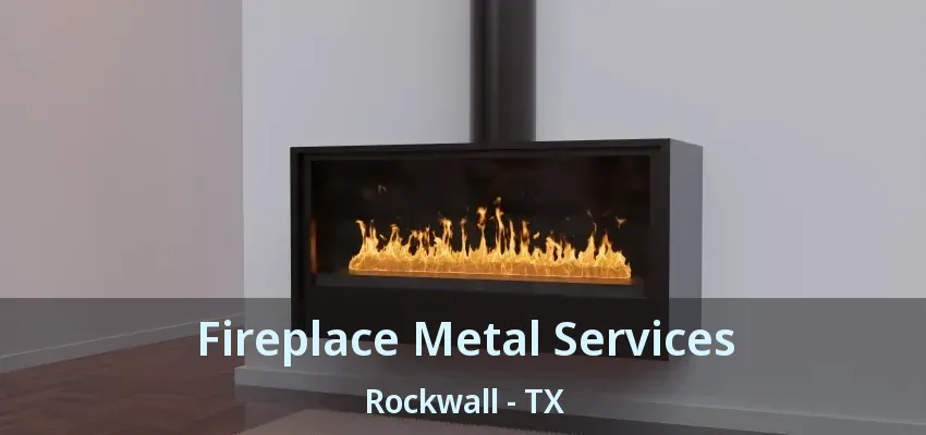 Fireplace Metal Services Rockwall - TX