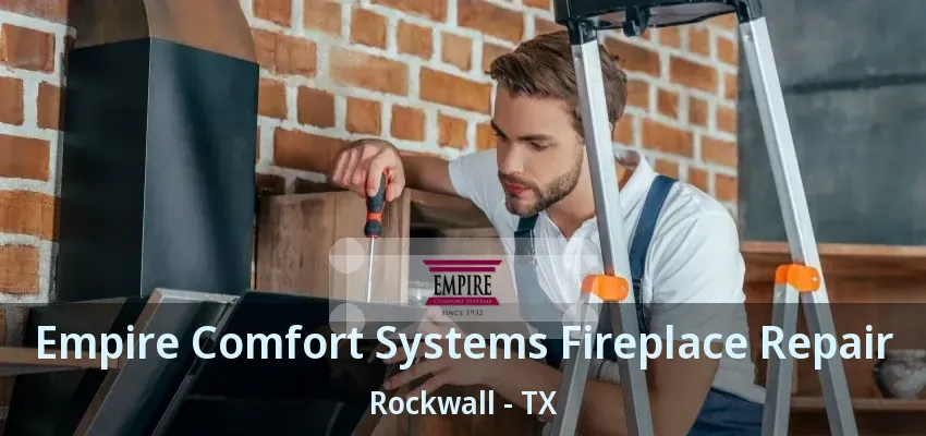Empire Comfort Systems Fireplace Repair Rockwall - TX