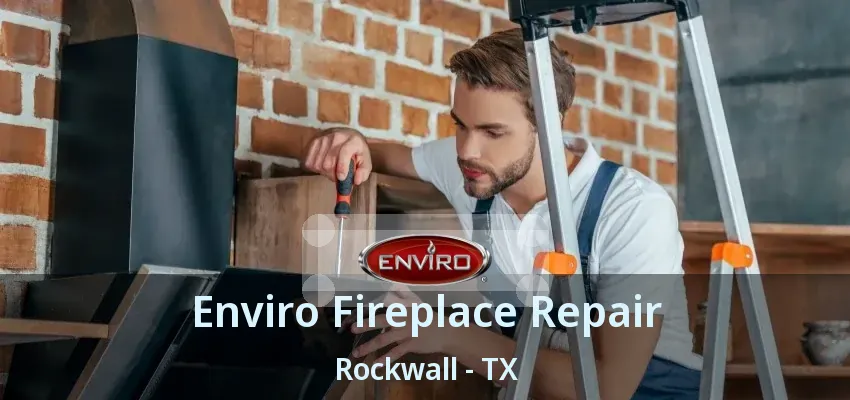 Enviro Fireplace Repair Rockwall - TX