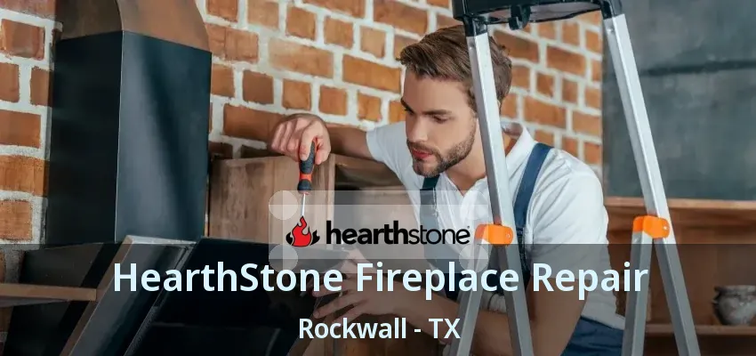 HearthStone Fireplace Repair Rockwall - TX