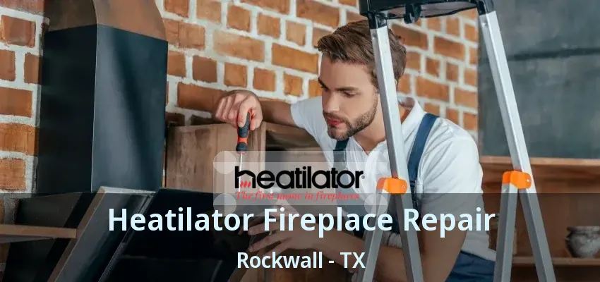 Heatilator Fireplace Repair Rockwall - TX
