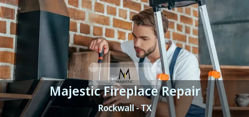 Majestic Fireplace Repair Rockwall - TX