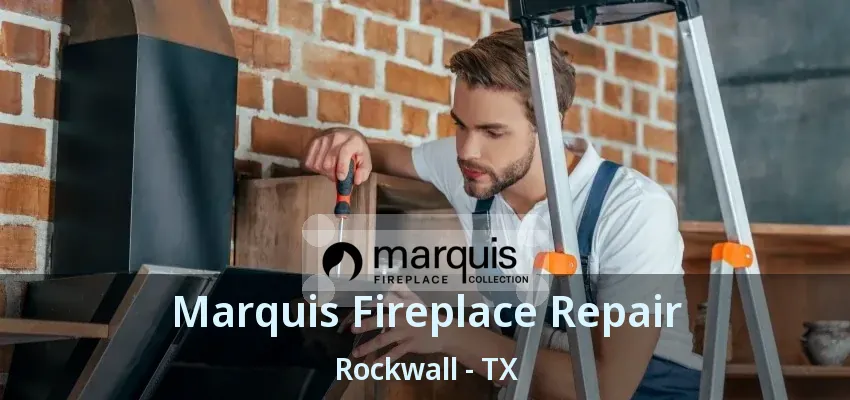 Marquis Fireplace Repair Rockwall - TX